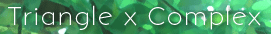 Triangle x Complex